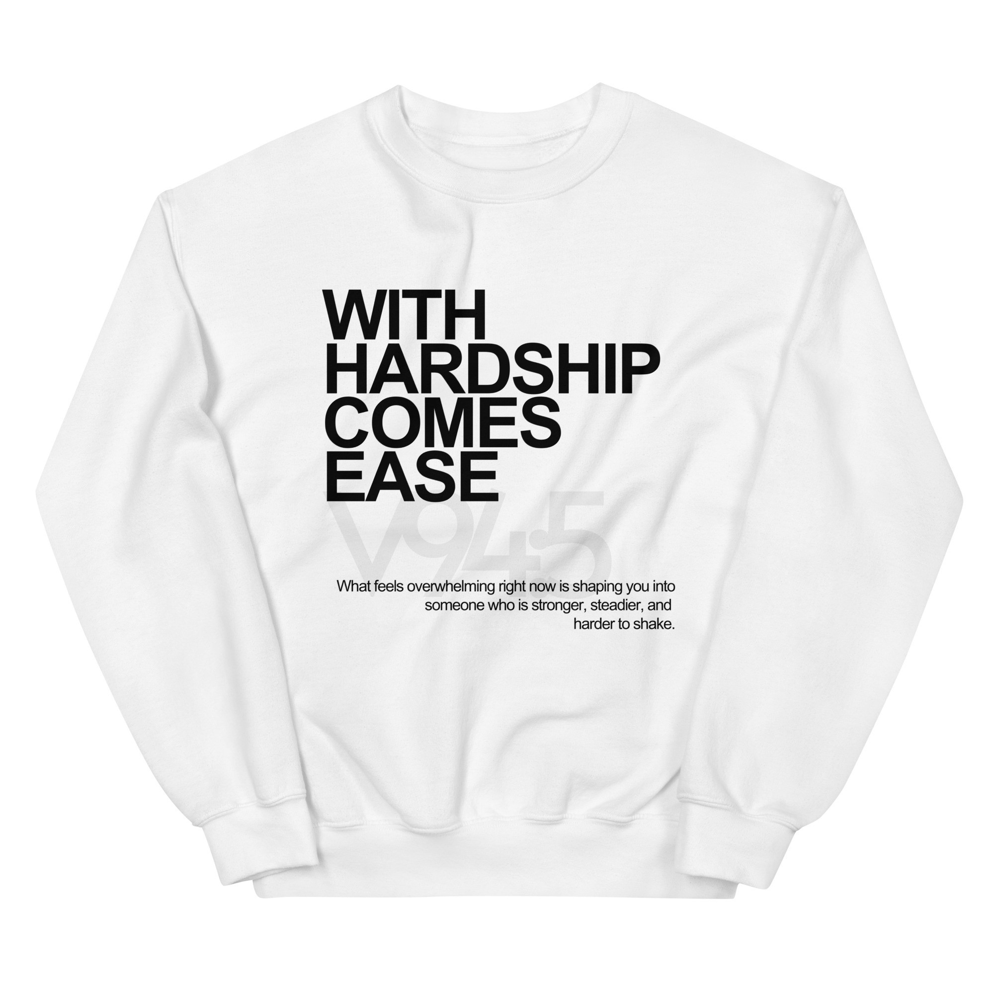 White sweatshirt with black text 'WITH HARDSHIP COMES EASE' on a white background